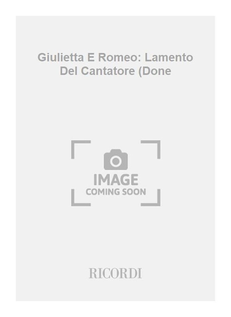 Giulietta E Romeo: Lamento Del Cantatore (Done